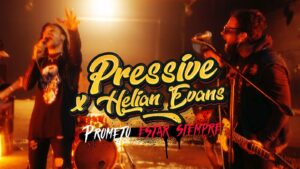 PRESSIVE SE UNE A HELIAN EVANS Y PRESENTAN “PROMETO ESTAR SIEMPRE”